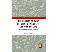 The Failure of Land Reform in Twentieth-Century England: The Triumph of Private Property