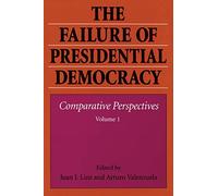 The Failure of Presidential Democracy V 1: Comparative Perspectives: 001