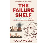 The Failure Shelf, a Negative Thinking Story for the Woman Who Overthinks Everything: A Modern Parable About Quieting the Spiral and Trusting Yourself Again (Juniper Bay Trilogy)
