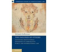 The Failures of Others: Justifying Institutional Expansion in Comparative Public and International Law (Cambridge Studies in Constitutional Law, Series Number 41)