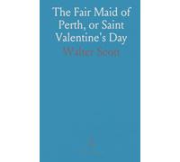 The Fair Maid of Perth, or Saint Valentine's Day