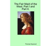 The Fair Maid of the West. Part I and Part II.