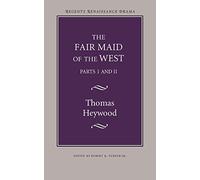 The Fair Maid of the West: Parts I and II (Regents Renaissance Drama Series)