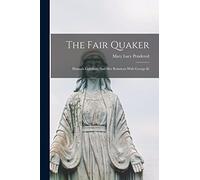 The Fair Quaker: Hannah Lightfoot, And Her Relations With George Iii