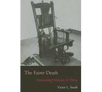 The Fairer Death: Executing Women in Ohio (Series on Law, Society, and Politics in the Midwest)
