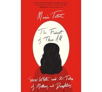 The Fairest of Them All: Snow White and 21 Tales of Mothers and Daughters