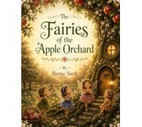The Fairies of the Apple Orchard: An Enchanting Story About Tiny Fairies and a Very Special Tree