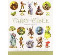 The Fairy Bible: The Definitive Guide to the World of Fairies: 13 (Mind Body Spirit Bibles)