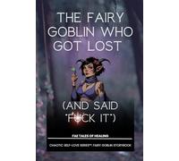 The Fairy Goblin Who Got Lost (and Said “F*ck It”)