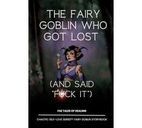 The Fairy Goblin Who Got Lost: (and Said “F*ck It”) - With additional content