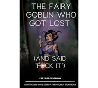 The Fairy Goblin Who Got Lost: (and Said “F*ck It”) - With additional content