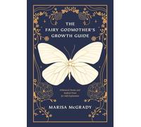 The Fairy Godmother's Growth Guide: Whimsical Poems and Radical Prose for Self-Exploration