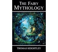 The Fairy Mythology: Romance and Superstition of Various Countries