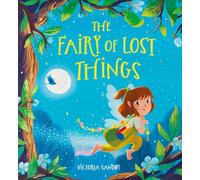 The Fairy of Lost Things HB: A magical story of kindness, friendship and courage