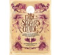 The Fairy Spotter's Guide : Where to Find Banshees, Bigfoot and Other Creatures from Folklore