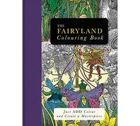 The Fairyland Colouring Book: Just Add Colour and Create a Masterpiece