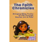 The Faith Chronicles: Bringing Bible Truths to Life Through Stories, Art & Play!: When Voices Lie