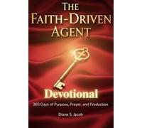 The Faith-Driven Agent Devotional: Real Estate Success Through Purpose, Prayer, and Production