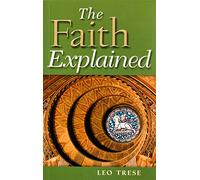The Faith Explained