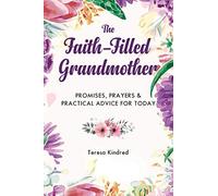 The Faith-Filled Grandmother: Promises, Prayers & Practical Advice for Today
