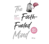 The Faith-Fueled Mind: Activate Your Unlimited Potential God´s Glow