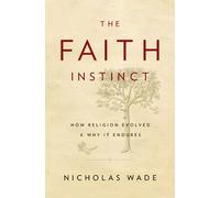 The Faith Instinct: How Religion Evolved and Why It Endures