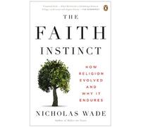 The Faith Instinct: How Religion Evolved and Why It Endures[ THE FAITH INSTINCT: HOW RELIGION EVOLVED AND WHY IT ENDURES ] By Wade, Nicholas ( Author )Sep-28-2010 Paperback