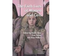 The Faith Lives of Women and Girls: Qualitative Research Perspectives (Explorations in Practical, Pastoral and Empirical Theology)