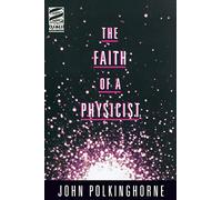 The Faith of a Physicist: Reflections of a Bottom-Up Thinker (Theology & the Sciences)
