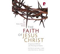 The Faith of Jesus Christ: The Pistis Christou Debate: Exegetical, Biblical, and Theological Studies