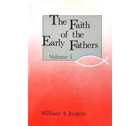 The Faith of the Early Fathers: Volume 1