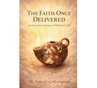 The Faith Once Delivered: An Apostolic Defense of Biblical Truth