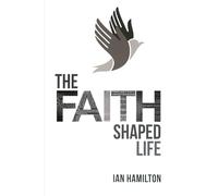 The Faith Shaped Life