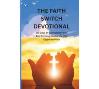The Faith Switch Devotional: 30 Days of Activating Faith and Turning Obstacles into Opportunities (THE FAITH SWITCH SERIES : Turning Impossible Moments Into Pathways of Power)