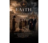 The Faith We Inherited: How Catholic Tradition, Protestant Reform, and Anti-Jewish Separation Reshaped Biblical Faith