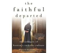 The Faithful Departed: The Collapse of Boston's Catholic Culture