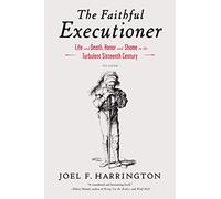 The Faithful Executioner: Life and Death, Honor and Shame in the Turbulent Sixteenth Century
