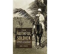 The Faithful Soldier: A Biography of Ernest Strover, from India to the World Wars