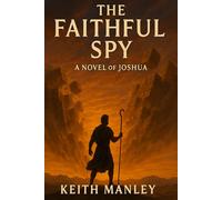The Faithful Spy: A Novel of Joshua (The Biographical Novel Series)