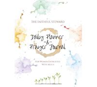 The Faithful Steward Daily Planner and Prayer Journal: For Women Entrusted with Much