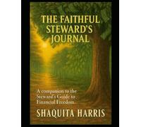 The Faithful Steward's Journal: A Companion to the Steward's guide to Financial Freedom