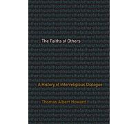 The Faiths of Others: A History of Interreligious Dialogue