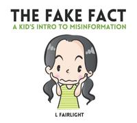 The Fake Fact: A Kid's Intro to Misinformation: 2