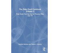The Fake Food Cookbook Volume 2: Prop Foods You Can Eat for Theatre, Film, And TV