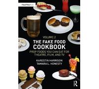 The Fake Food Cookbook Volume 2: Prop Foods You Can Eat for Theatre, Film, And TV