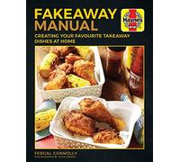 The Fakeaway Manual: Creating Your Favourite Take-Away Dishes at Home (Haynes Manuals)