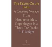 The "Falcon" On the Baltic: A Coasting Voyage From Hammersmith to Copenhagen in a Three-Ton Yacht