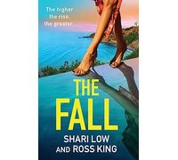 The Fall: An explosive, glamorous thriller from #1 bestseller Shari Low and TV's Ross King (The Hollywood Thriller Trilogy, 3)