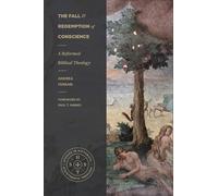 The Fall and Redemption of Conscience: A Reformed Biblical Theology (Studies in Historical and Systematic Theology)