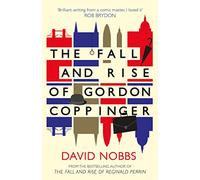 THE FALL AND RISE OF GORDON COPPINGER: A Hilarious Satirical Novel About Wealth and Celebrity in Modern London